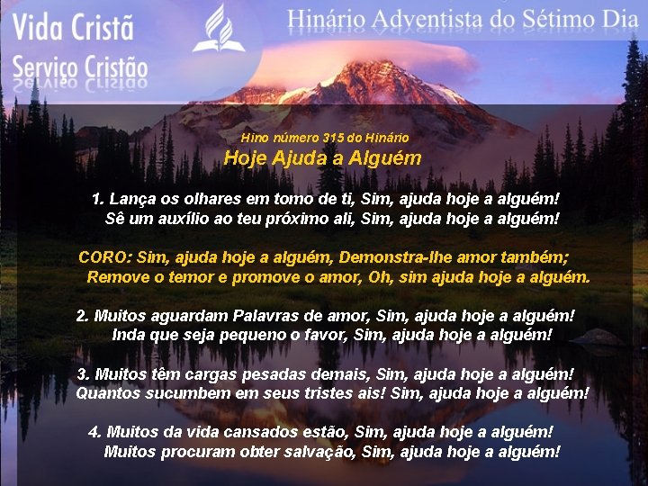 Hino número 315 do Hinário Hoje Ajuda a Alguém 1. Lança os olhares em