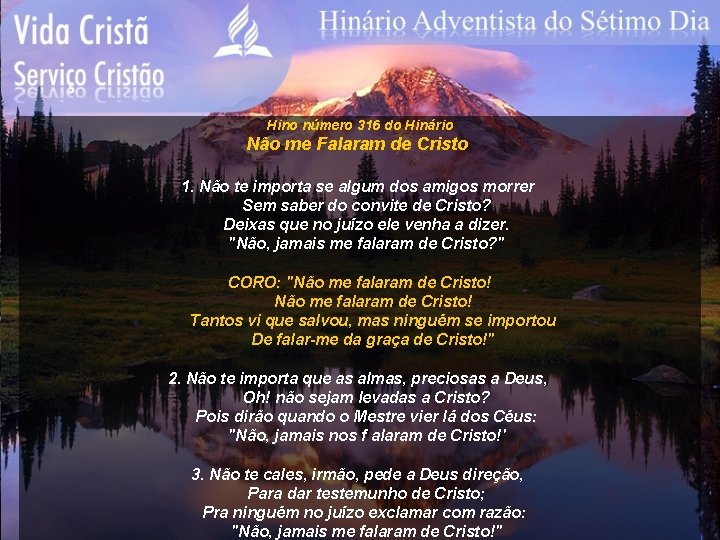 Hino número 316 do Hinário Não me Falaram de Cristo 1. Não te importa