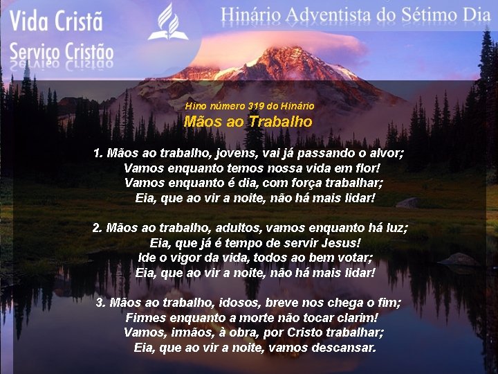 Hino número 319 do Hinário Mãos ao Trabalho 1. Mãos ao trabalho, jovens, vai