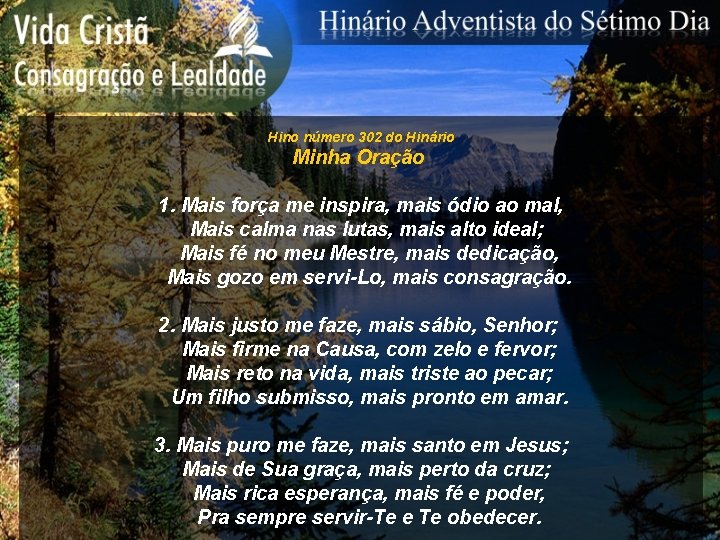 Hino número 302 do Hinário Minha Oração 1. Mais força me inspira, mais ódio