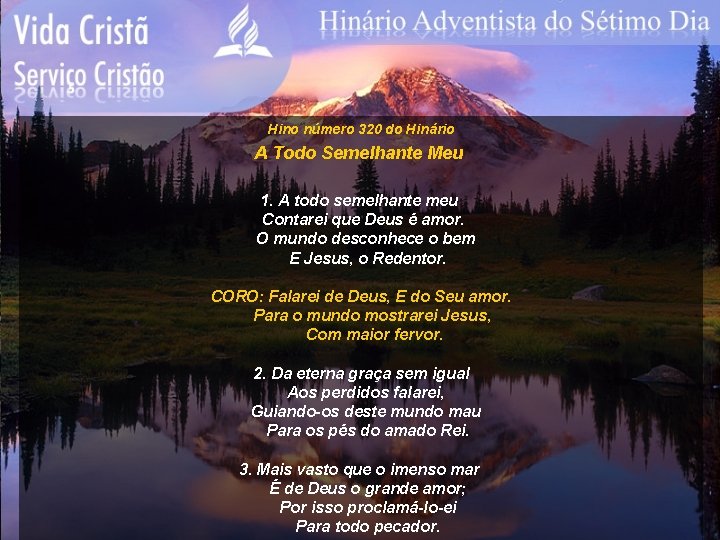 Hino número 320 do Hinário A Todo Semelhante Meu 1. A todo semelhante meu