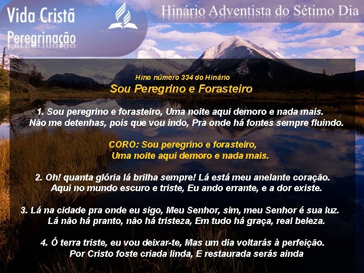 Hino número 334 do Hinário Sou Peregrino e Forasteiro 1. Sou peregrino e forasteiro,