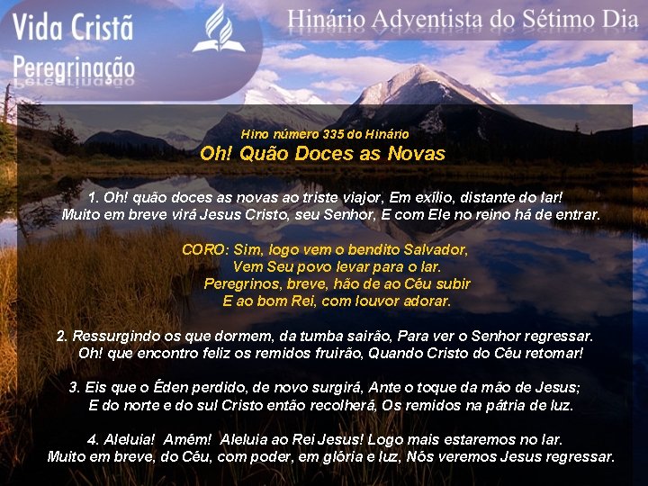 Hino número 335 do Hinário Oh! Quão Doces as Novas 1. Oh! quão doces