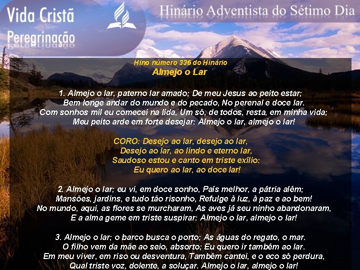 Hino número 336 do Hinário Almejo o Lar 1. Almejo o lar, paterno lar