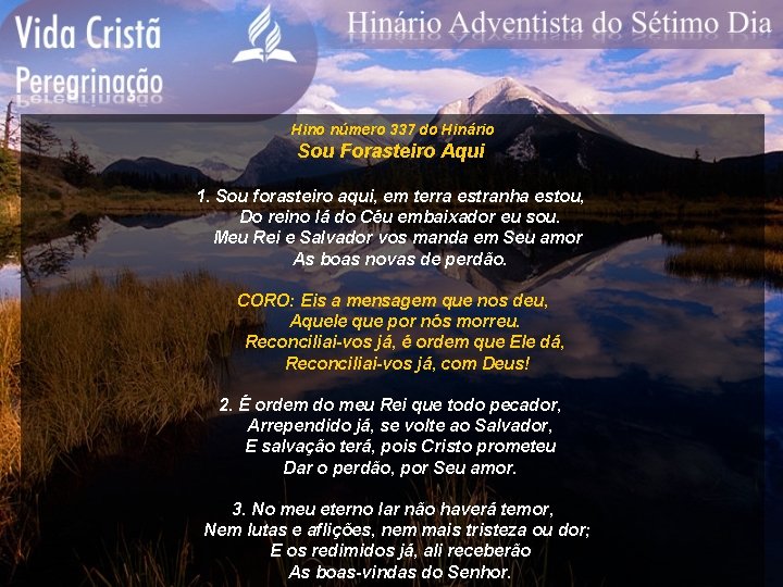 Hino número 337 do Hinário Sou Forasteiro Aqui 1. Sou forasteiro aqui, em terra