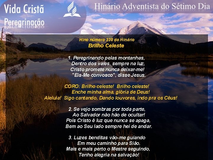 Hino número 338 do Hinário Brilho Celeste 1. Peregrinando pelas montanhas, Dentro dos vales,