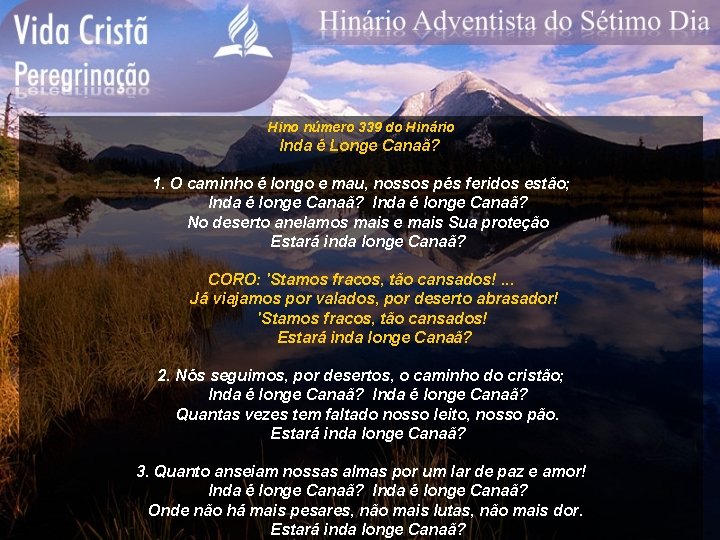 Hino número 339 do Hinário Inda é Longe Canaã? 1. O caminho é longo