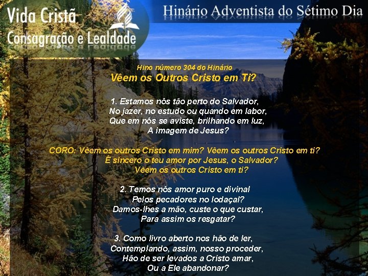 Hino número 304 do Hinário Vêem os Outros Cristo em Ti? 1. Estamos nós