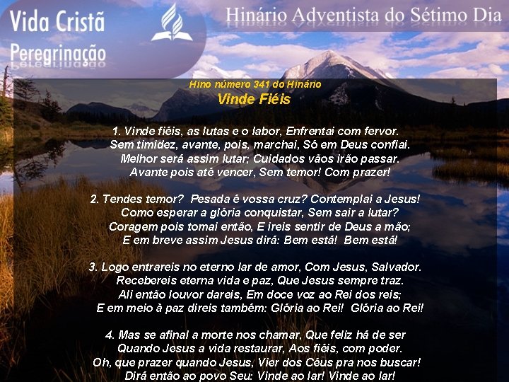 Hino número 341 do Hinário Vinde Fiéis 1. Vinde fiéis, as lutas e o