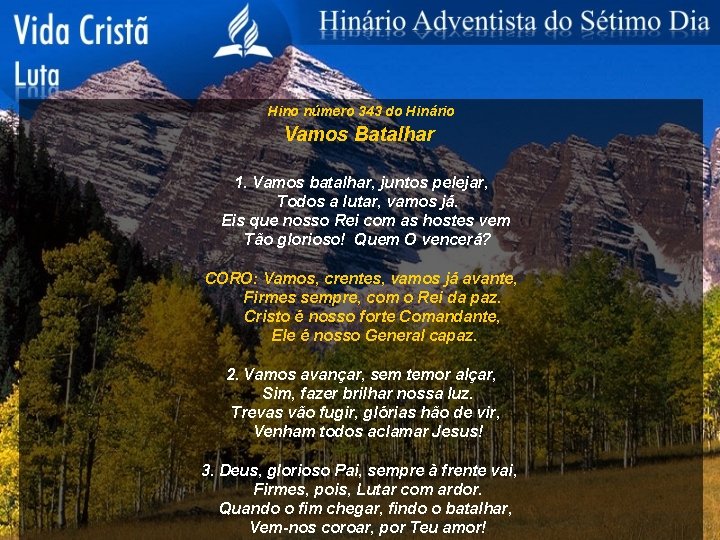 Hino número 343 do Hinário Vamos Batalhar 1. Vamos batalhar, juntos pelejar, Todos a