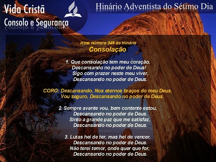 Hino número 349 do Hinário Consolação 1. Que consolação tem meu coração, Descansando no