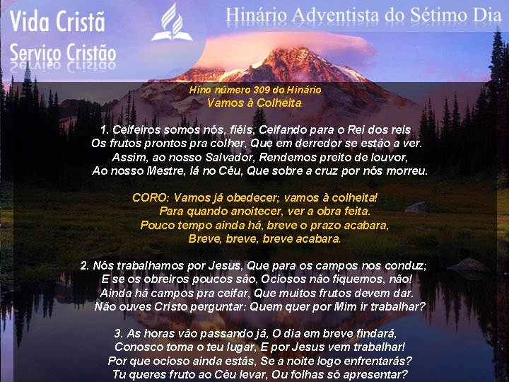 Hino número 309 do Hinário Vamos à Colheita 1. Ceifeiros somos nós, fiéis, Ceifando
