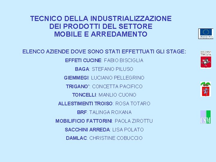 TECNICO DELLA INDUSTRIALIZZAZIONE DEI PRODOTTI DEL SETTORE MOBILE E ARREDAMENTO ELENCO AZIENDE DOVE SONO