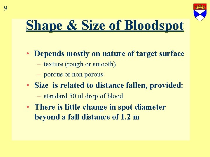 9 Shape & Size of Bloodspot • Depends mostly on nature of target surface