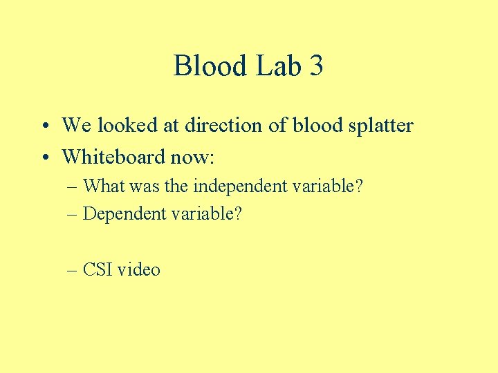 Blood Lab 3 • We looked at direction of blood splatter • Whiteboard now: