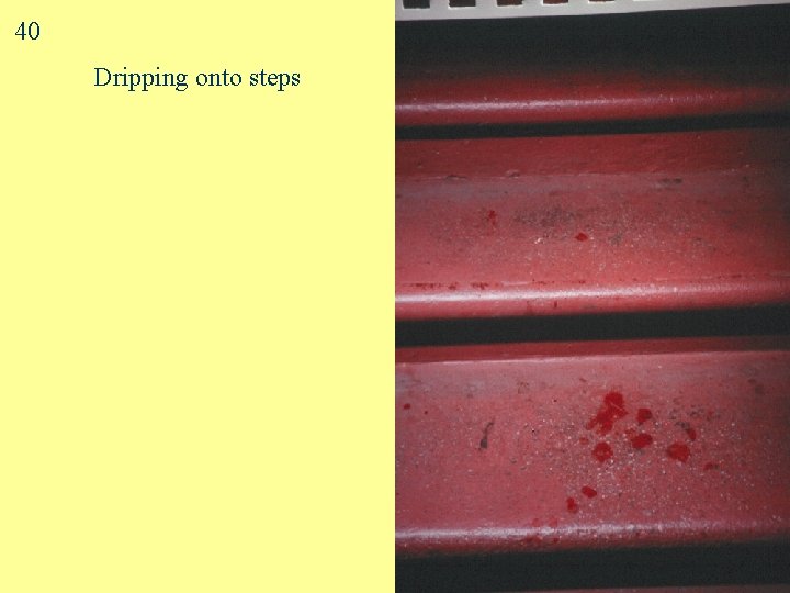 40 Dripping onto steps 