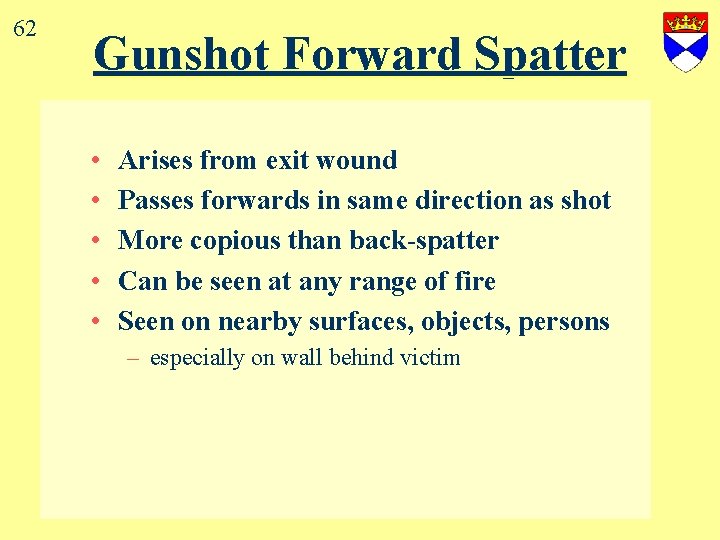 62 Gunshot Forward Spatter • • • Arises from exit wound Passes forwards in
