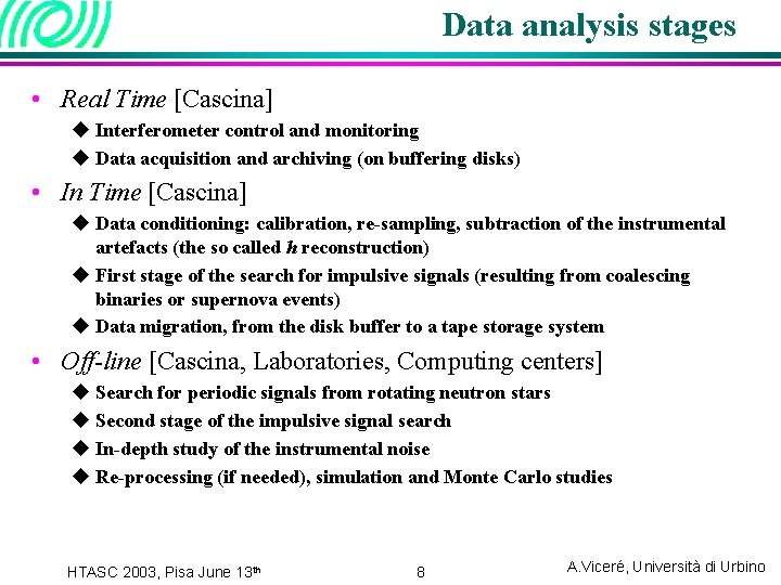 Data analysis stages • Real Time [Cascina] u Interferometer control and monitoring u Data