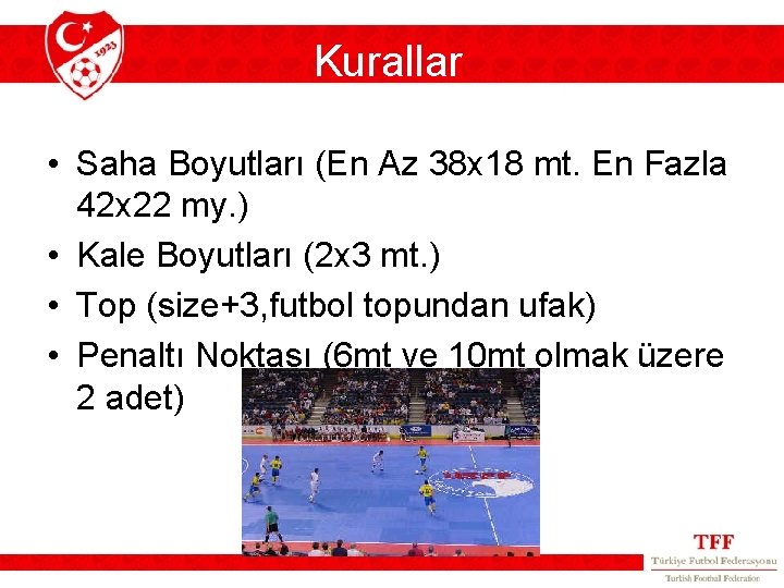 Kurallar • Saha Boyutları (En Az 38 x 18 mt. En Fazla 42 x