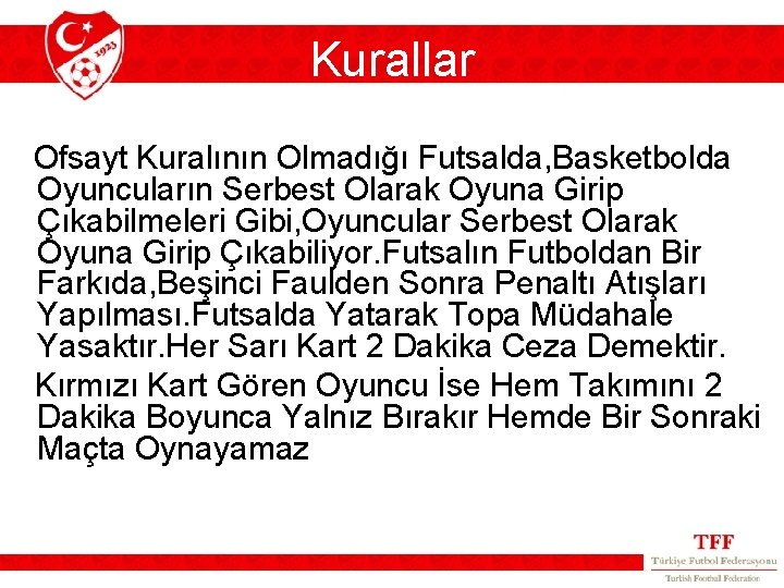 Kurallar Ofsayt Kuralının Olmadığı Futsalda, Basketbolda Oyuncuların Serbest Olarak Oyuna Girip Çıkabilmeleri Gibi, Oyuncular Kurallar Ofsayt Kuralının Olmadığı Futsalda, Basketbolda Oyuncuların Serbest Olarak Oyuna Girip Çıkabilmeleri Gibi, Oyuncular