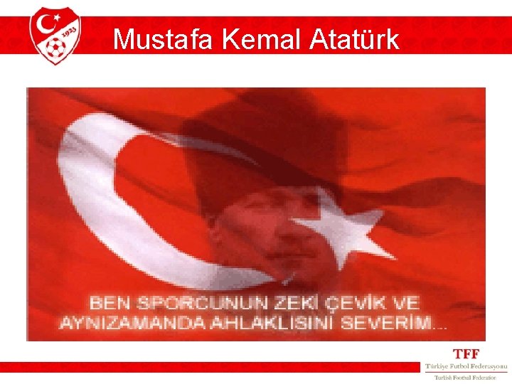 Mustafa Kemal Atatürk Mustafa Kemal Atatürk