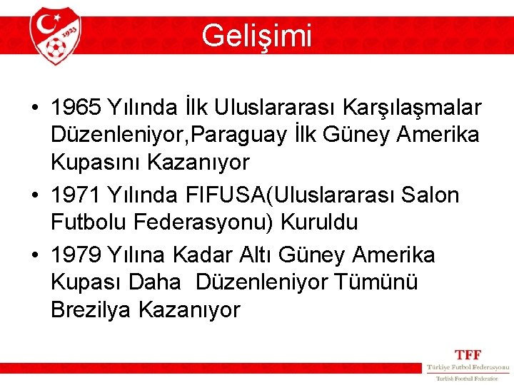 Gelişimi • 1965 Yılında İlk Uluslararası Karşılaşmalar Düzenleniyor, Paraguay İlk Güney Amerika Kupasını Kazanıyor Gelişimi • 1965 Yılında İlk Uluslararası Karşılaşmalar Düzenleniyor, Paraguay İlk Güney Amerika Kupasını Kazanıyor