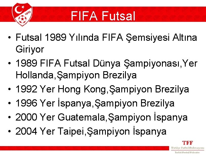 FIFA Futsal • Futsal 1989 Yılında FIFA Şemsiyesi Altına Giriyor • 1989 FIFA Futsal FIFA Futsal • Futsal 1989 Yılında FIFA Şemsiyesi Altına Giriyor • 1989 FIFA Futsal
