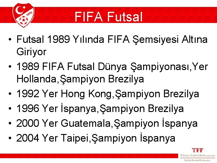 FIFA Futsal • Futsal 1989 Yılında FIFA Şemsiyesi Altına Giriyor • 1989 FIFA Futsal