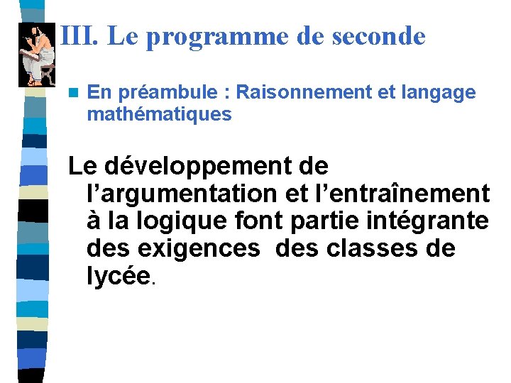 III. Le programme de seconde n En préambule : Raisonnement et langage mathématiques Le