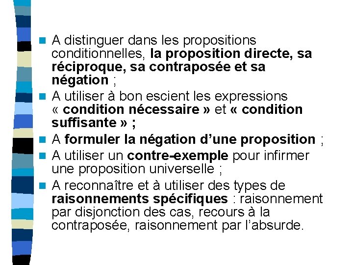 n n n A distinguer dans les propositions conditionnelles, la proposition directe, sa réciproque,