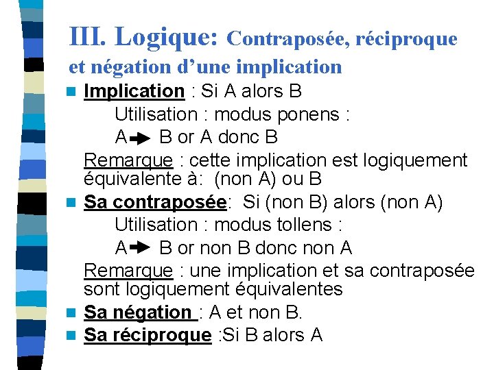 III. Logique: Contraposée, réciproque et négation d’une implication n n Implication : Si A