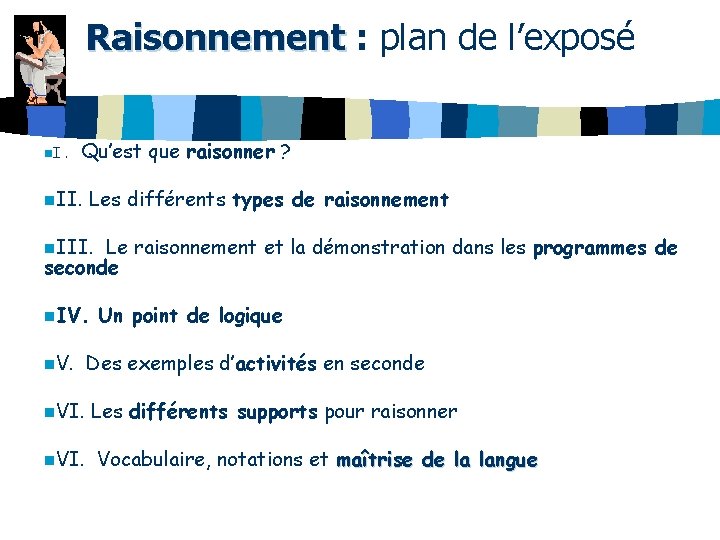 Raisonnement : plan de l’exposé n. I. Qu’est que raisonner ? n. II. Les