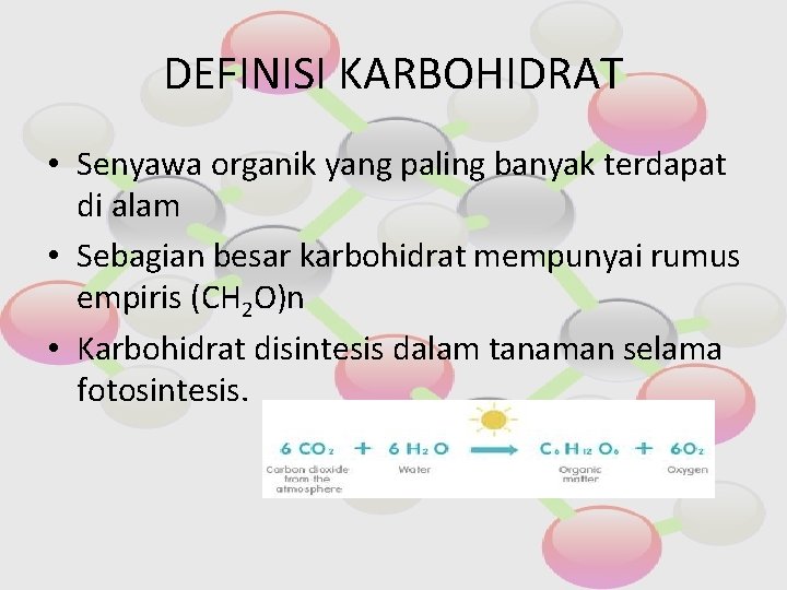 DEFINISI KARBOHIDRAT • Senyawa organik yang paling banyak terdapat di alam • Sebagian besar