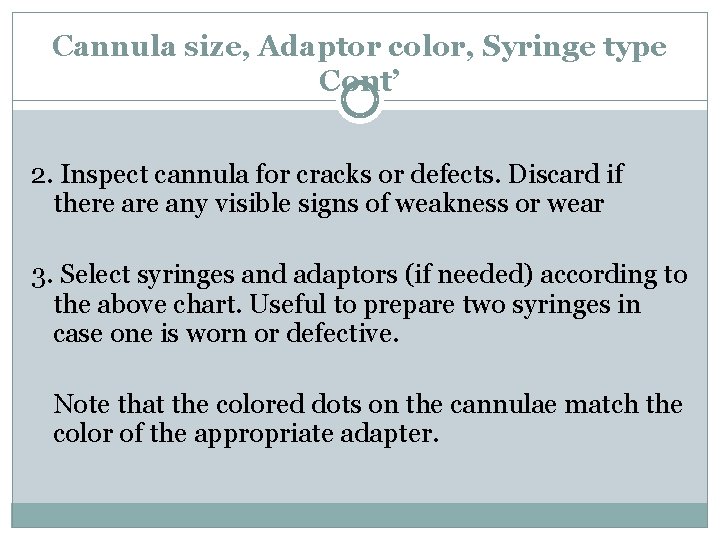 Cannula size, Adaptor color, Syringe type Cont’ 2. Inspect cannula for cracks or defects.