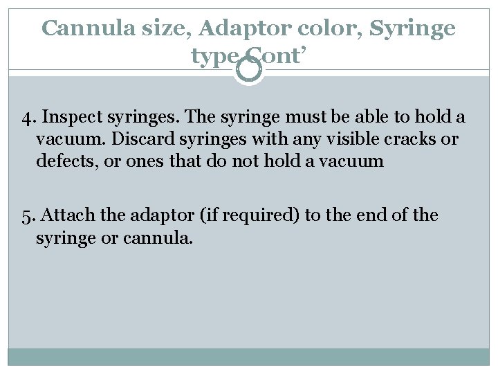 Cannula size, Adaptor color, Syringe type Cont’ 4. Inspect syringes. The syringe must be