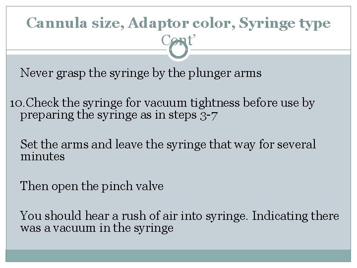 Cannula size, Adaptor color, Syringe type Cont’ Never grasp the syringe by the plunger