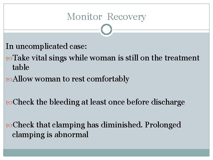 Monitor Recovery In uncomplicated case: Take vital sings while woman is still on the