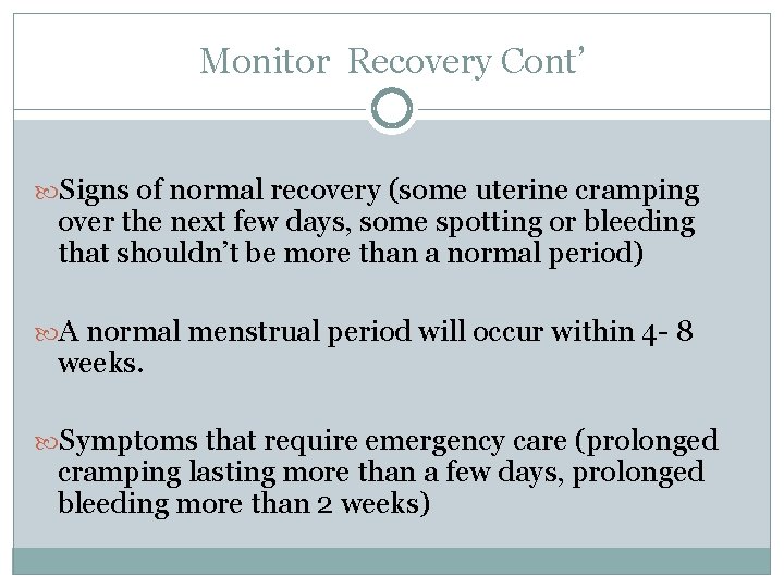 Monitor Recovery Cont’ Signs of normal recovery (some uterine cramping over the next few