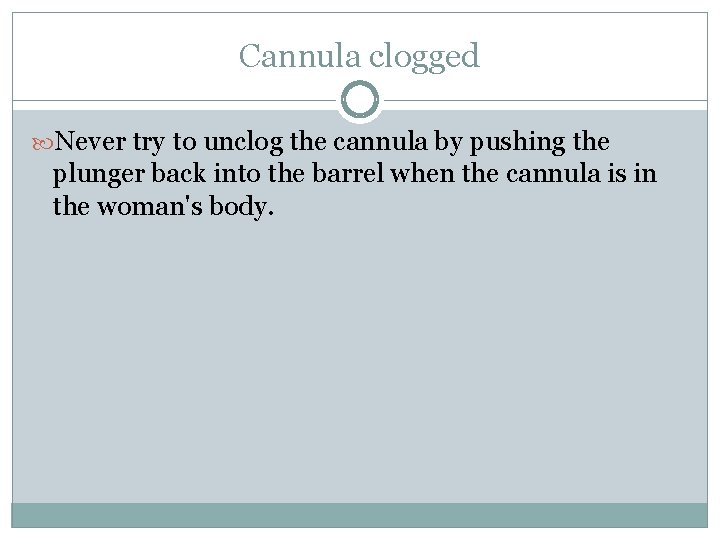 Cannula clogged Never try to unclog the cannula by pushing the plunger back into