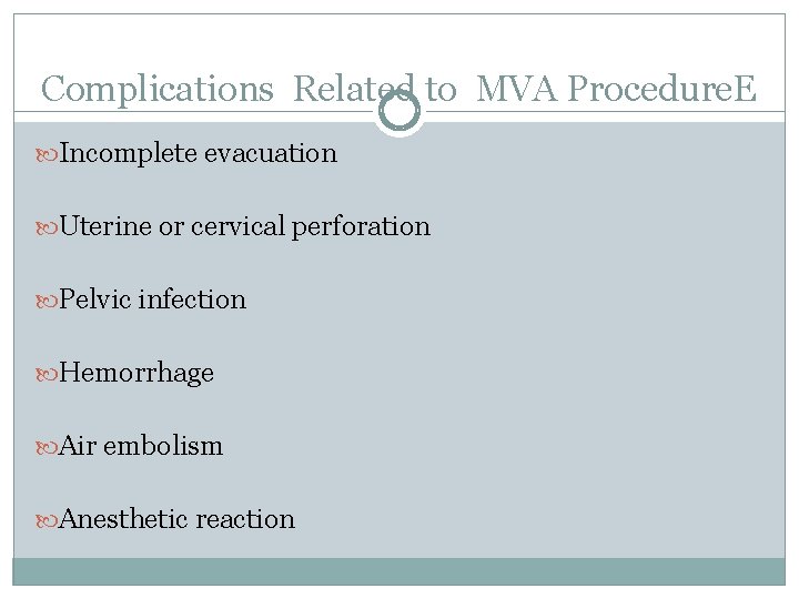Complications Related to MVA Procedure. E Incomplete evacuation Uterine or cervical perforation Pelvic infection