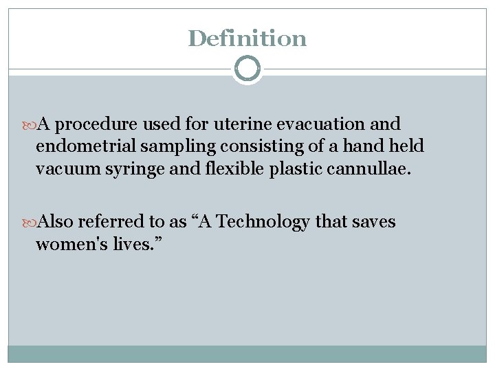Definition A procedure used for uterine evacuation and endometrial sampling consisting of a hand