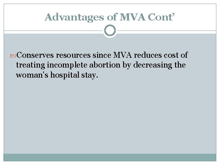 Advantages of MVA Cont’ Conserves resources since MVA reduces cost of treating incomplete abortion