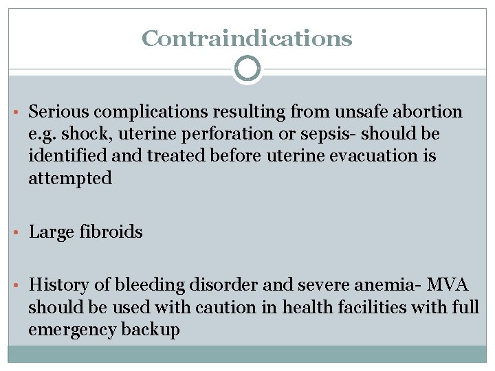 Contraindications • Serious complications resulting from unsafe abortion e. g. shock, uterine perforation or