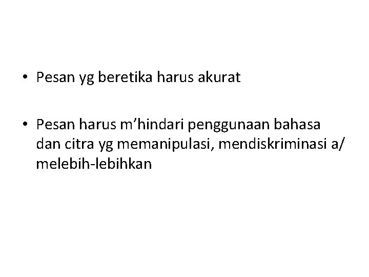  • Pesan yg beretika harus akurat • Pesan harus m’hindari penggunaan bahasa dan