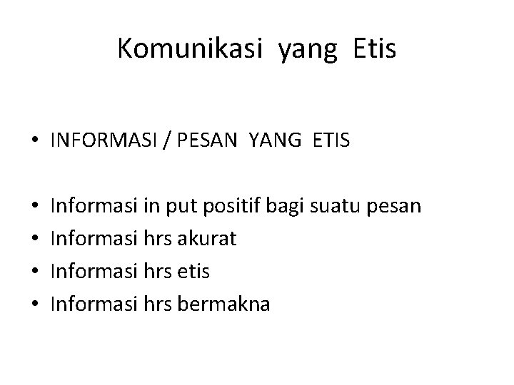 Komunikasi yang Etis • INFORMASI / PESAN YANG ETIS • • Informasi in put