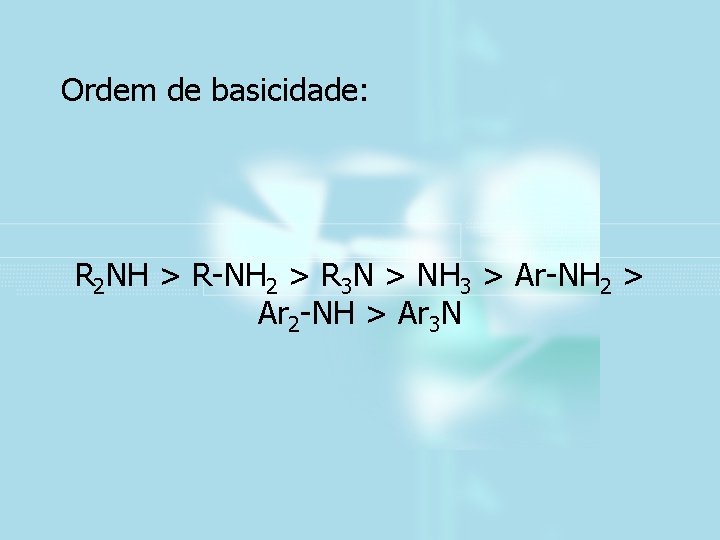 Ordem de basicidade: R 2 NH > R-NH 2 > R 3 N >