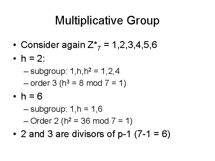 Multiplicative Group • Consider again Z*7 = 1, 2, 3, 4, 5, 6 •