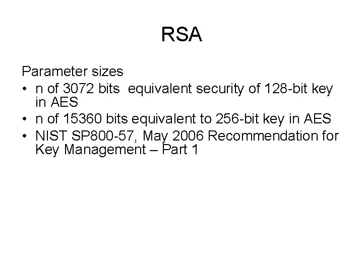 RSA Parameter sizes • n of 3072 bits equivalent security of 128 -bit key