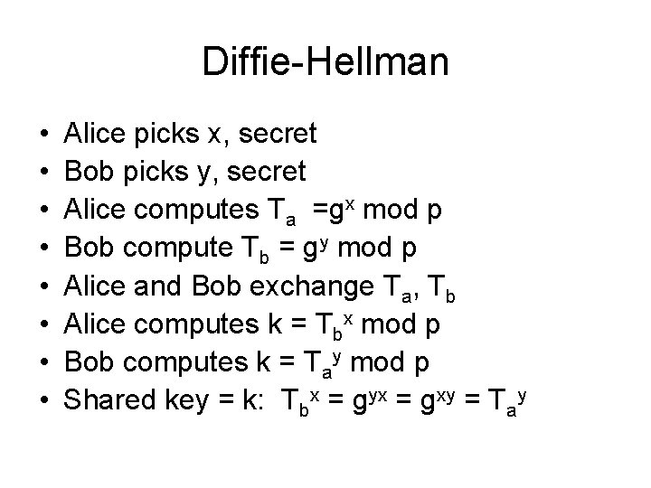 Diffie-Hellman • • Alice picks x, secret Bob picks y, secret Alice computes Ta