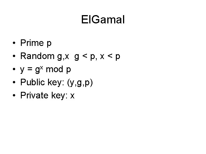 El. Gamal • • • Prime p Random g, x g < p, x